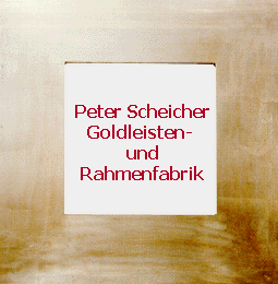 Peter Scheicher Goldleisten- und Rahmenfabrik